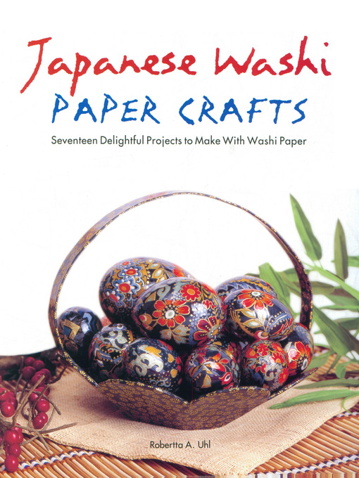 Title details for Japanese Washi Paper Crafts by Robertta A. Uhl - Available